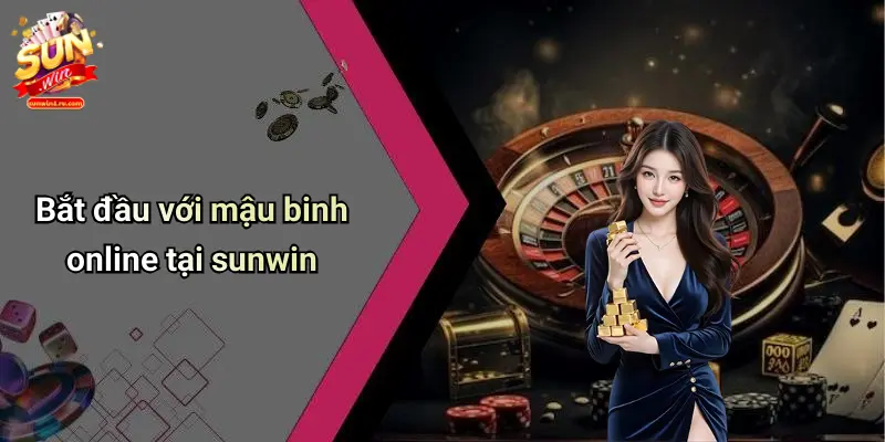 Bắt đầu với mậu binh online tại sunwin