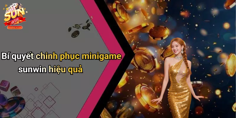 Bí quyết chinh phục minigame sunwin hiệu quả