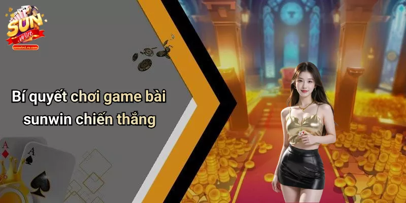 Bí quyết chơi game bài sunwin chiến thắng