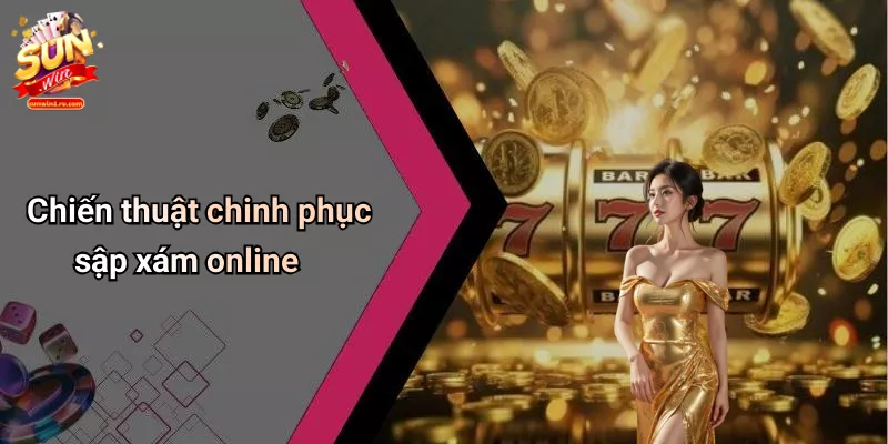 Chiến thuật chinh phục sập xám online