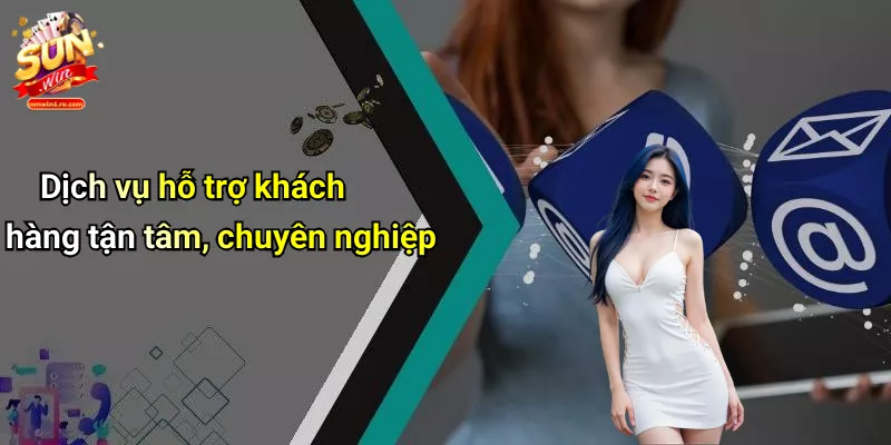 Dịch vụ hỗ trợ khách hàng tận tâm, chuyên nghiệp