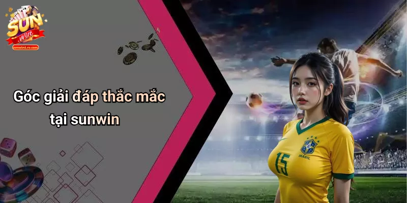 goc-giai-dap-thac-mac-tai-sunwin