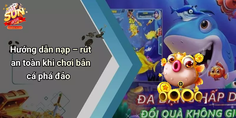 Hướng dẫn nạp – rút an toàn khi chơi bắn cá phá đảo