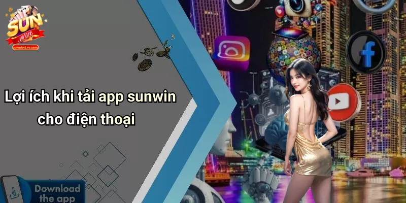 Lợi ích khi tải app sunwin cho điện thoại
