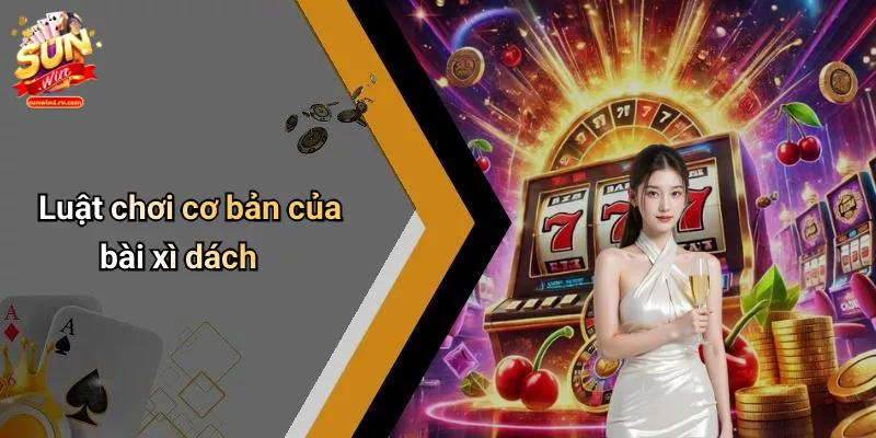 Luật chơi cơ bản của bài xì dách