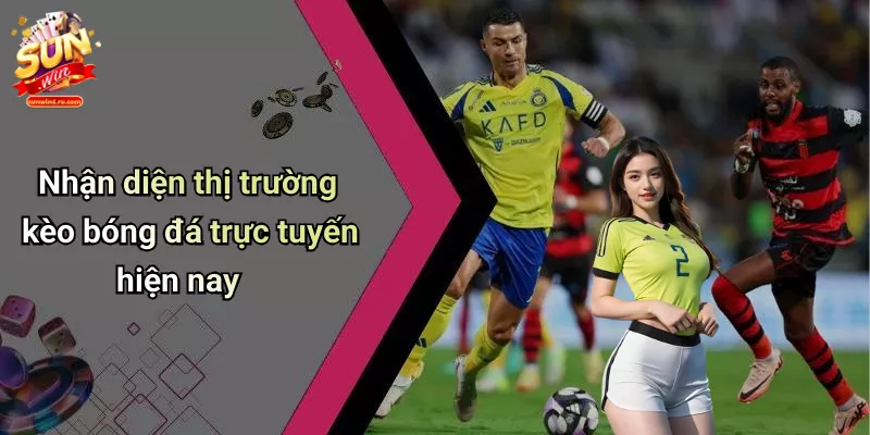 Nhận diện thị trường kèo bóng đá trực tuyến hiện nay