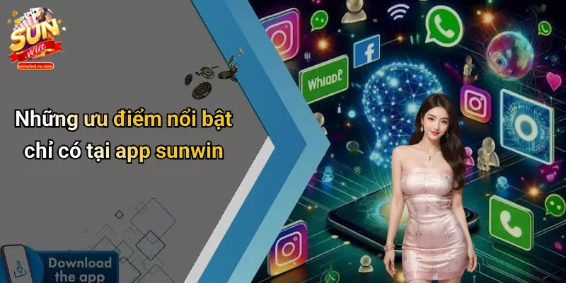 Những ưu điểm nổi bật chỉ có tại app sunwin