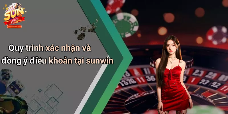 Quy trình xác nhận và đồng ý điều khoản tại sunwin