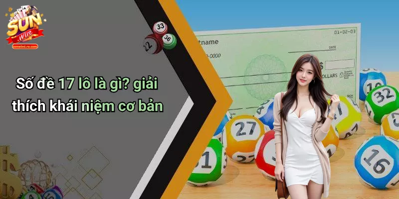 Số đề 17 lô là gì? giải thích khái niệm cơ bản