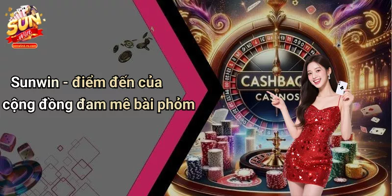 Sunwin - điểm đến của cộng đồng đam mê bài phỏm