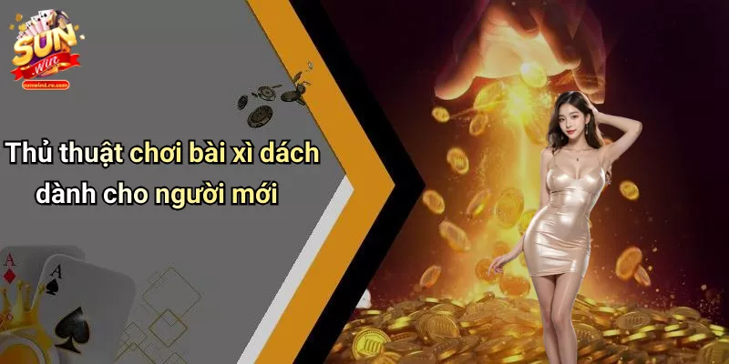 Thủ thuật chơi bài xì dách dành cho người mới