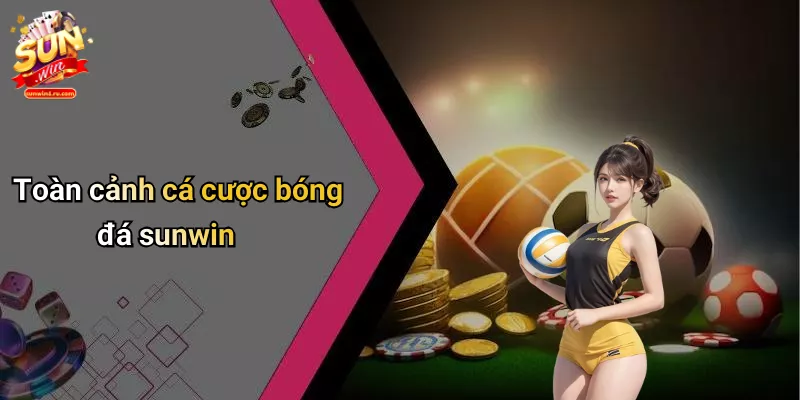 Toàn cảnh cá cược bóng đá sunwin